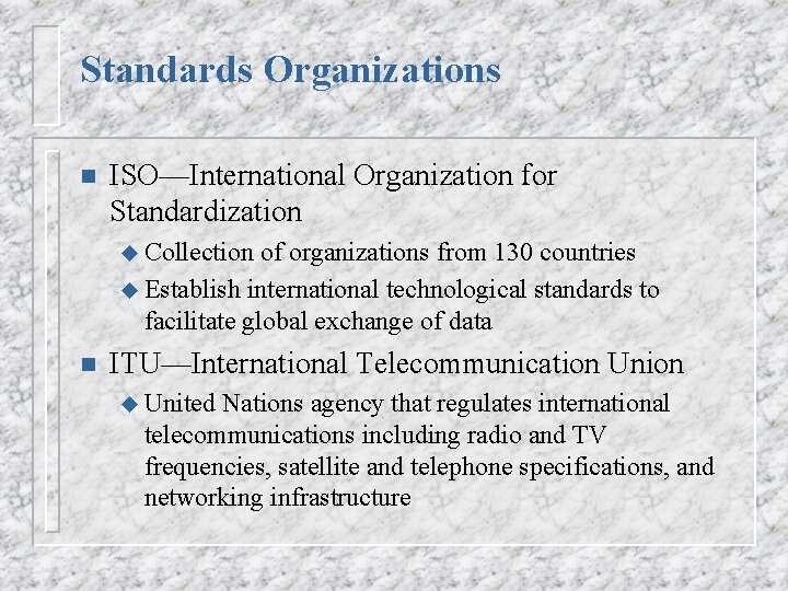 Standards Organizations n ISO—International Organization for Standardization u Collection of organizations from 130 countries