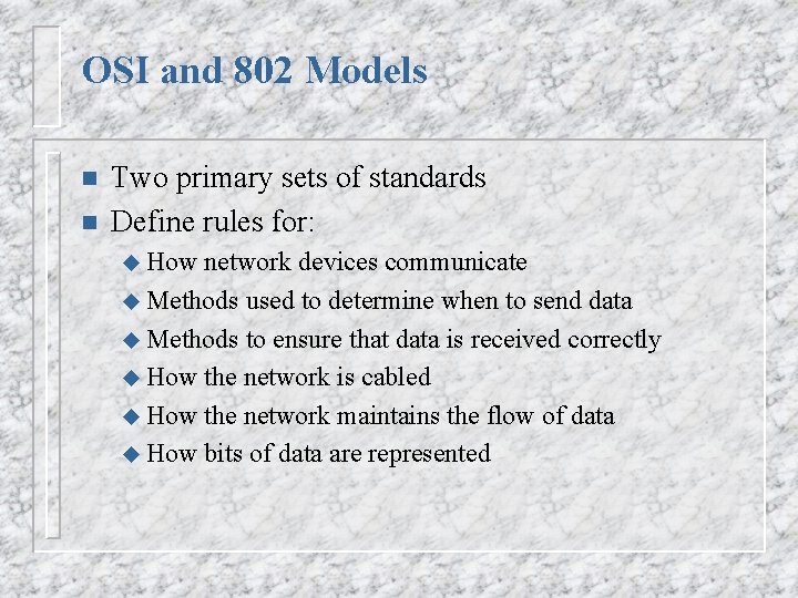 OSI and 802 Models n n Two primary sets of standards Define rules for: