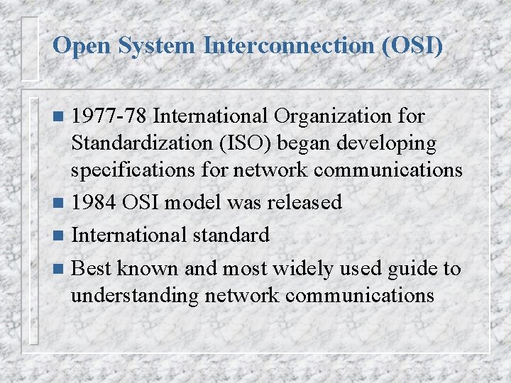 Open System Interconnection (OSI) 1977 -78 International Organization for Standardization (ISO) began developing specifications