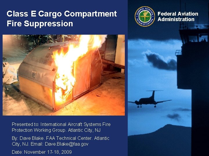 Class E Cargo Compartment Fire Suppression Presented to: International Aircraft Systems Fire Protection Working