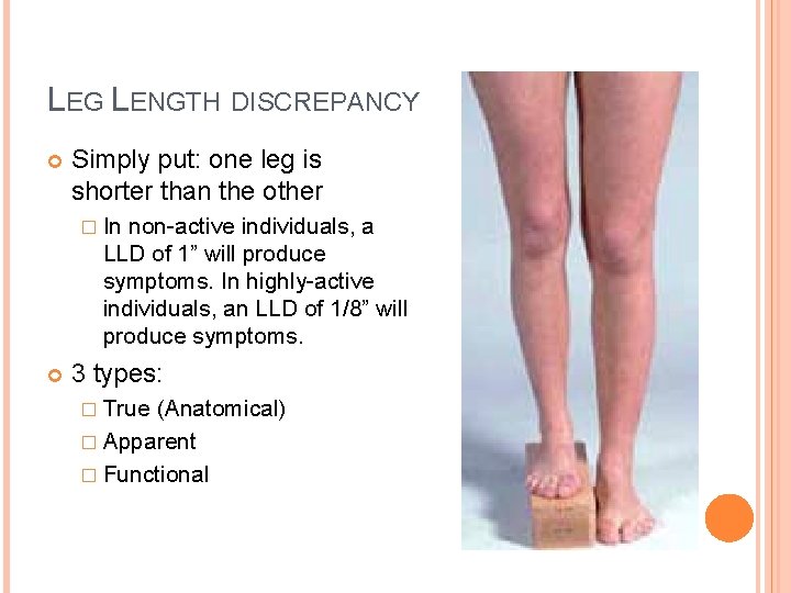 LEG LENGTH DISCREPANCY Simply put: one leg is shorter than the other � In