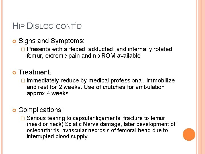 HIP DISLOC CONT’D Signs and Symptoms: � Presents with a flexed, adducted, and internally