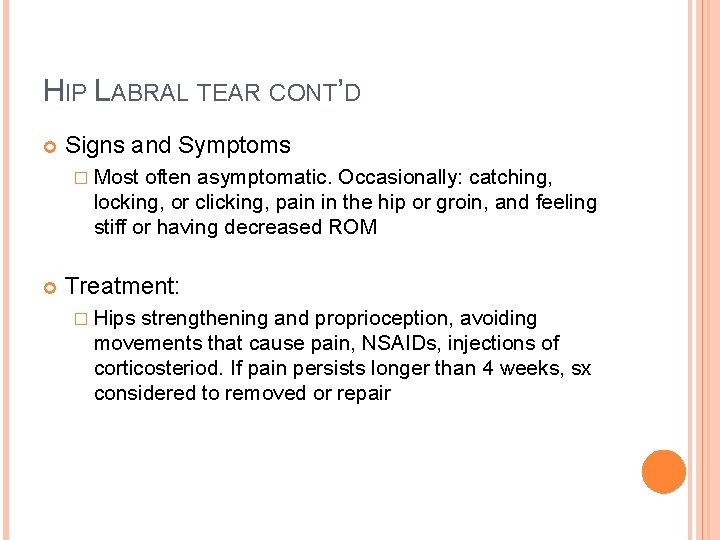 HIP LABRAL TEAR CONT’D Signs and Symptoms � Most often asymptomatic. Occasionally: catching, locking,