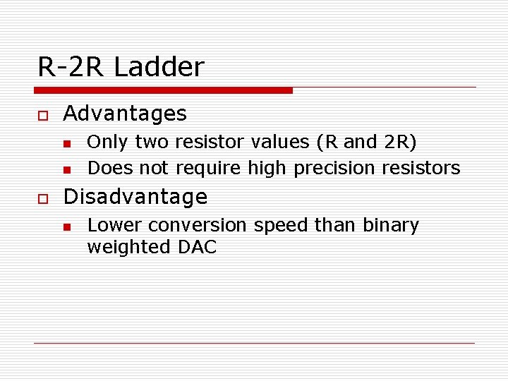 R-2 R Ladder o Advantages n n o Only two resistor values (R and