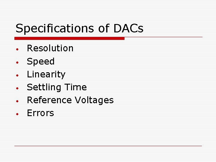 Specifications of DACs • • • Resolution Speed Linearity Settling Time Reference Voltages Errors