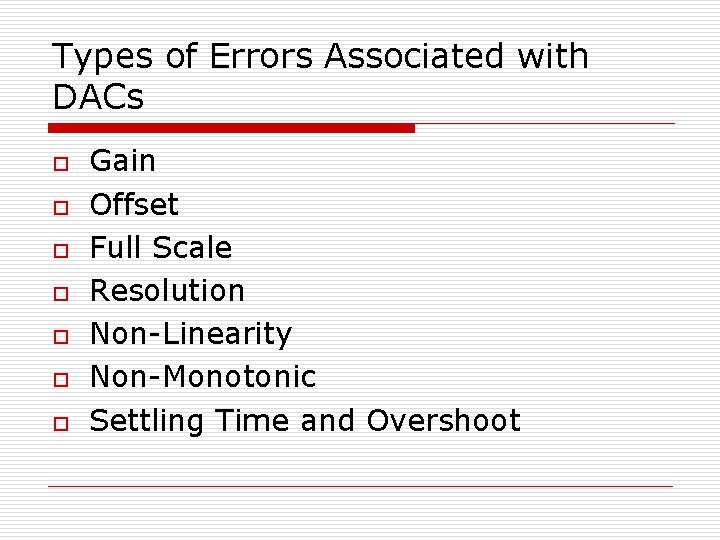 Types of Errors Associated with DACs o o o o Gain Offset Full Scale