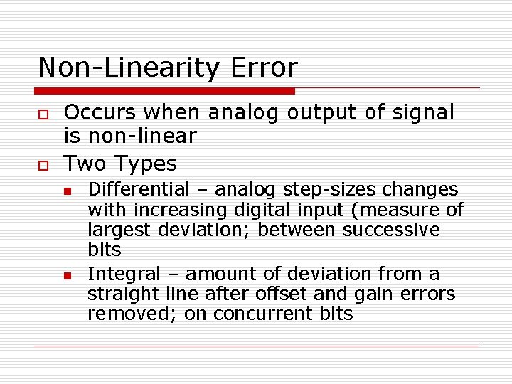 Non-Linearity Error o o Occurs when analog output of signal is non-linear Two Types