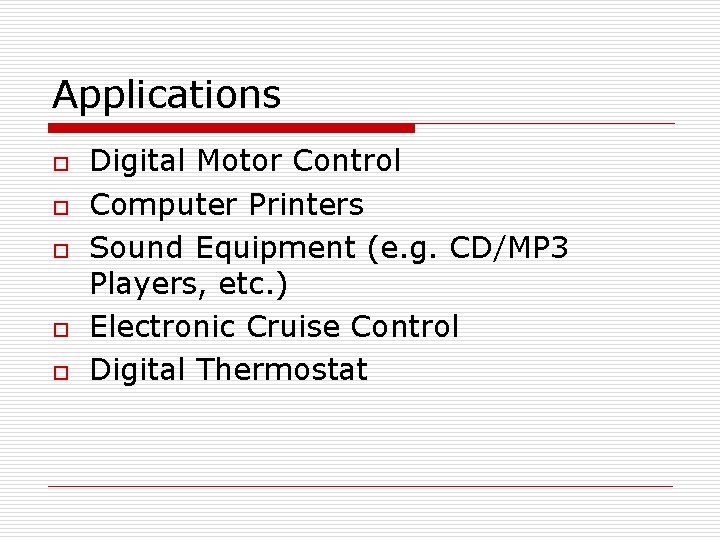 Applications o o o Digital Motor Control Computer Printers Sound Equipment (e. g. CD/MP