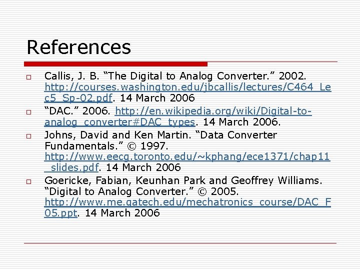 References o o Callis, J. B. “The Digital to Analog Converter. ” 2002. http: