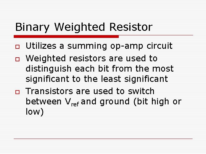 Binary Weighted Resistor o o o Utilizes a summing op-amp circuit Weighted resistors are