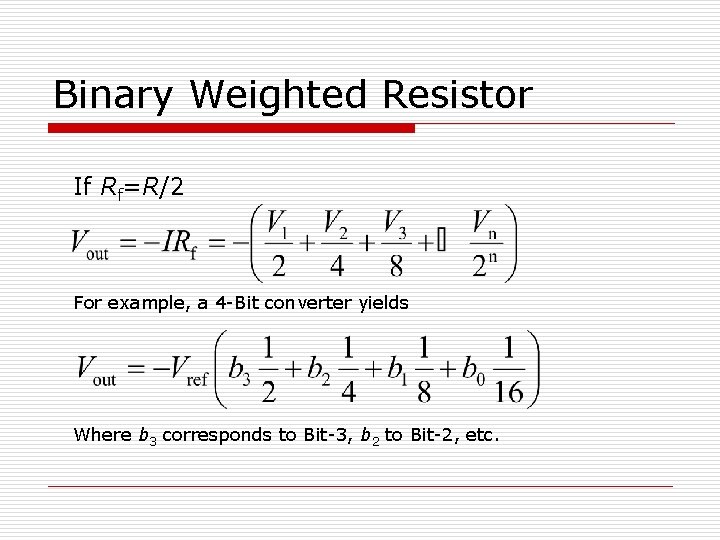 Binary Weighted Resistor If Rf=R/2 For example, a 4 -Bit converter yields Where b