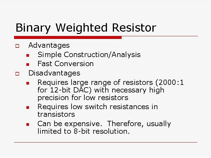 Binary Weighted Resistor o o Advantages n Simple Construction/Analysis n Fast Conversion Disadvantages n