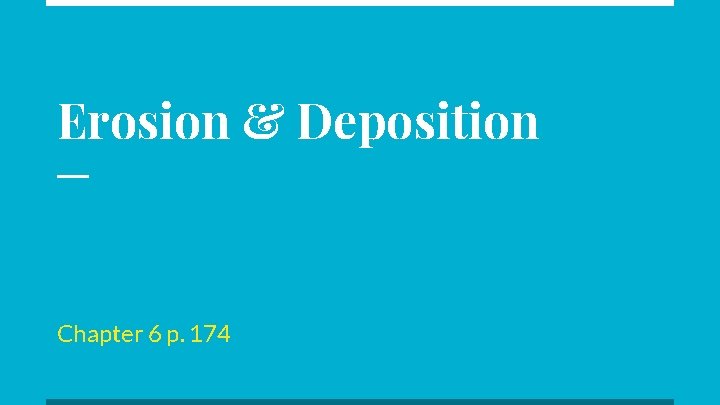 Erosion & Deposition Chapter 6 p. 174 