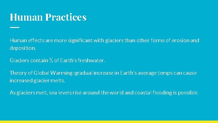 Human Practices Human effects are more significant with glaciers than other forms of erosion