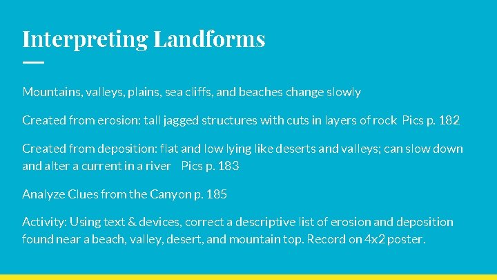 Interpreting Landforms Mountains, valleys, plains, sea cliffs, and beaches change slowly Created from erosion: