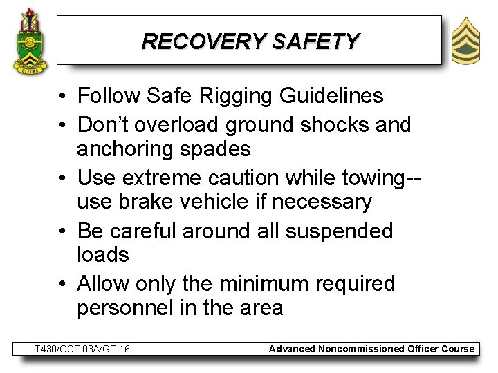 RECOVERY SAFETY • Follow Safe Rigging Guidelines • Don’t overload ground shocks and anchoring