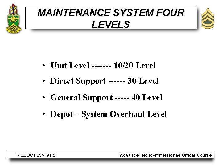 MAINTENANCE SYSTEM FOUR LEVELS • Unit Level ------- 10/20 Level • Direct Support ------