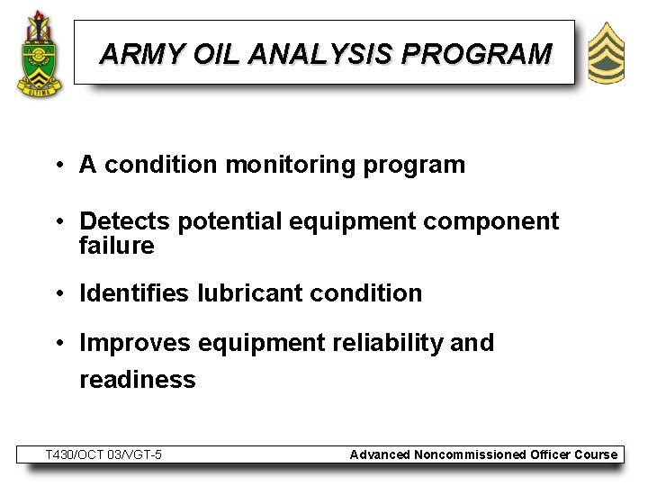 ARMY OIL ANALYSIS PROGRAM • A condition monitoring program • Detects potential equipment component