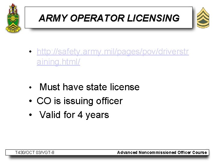 ARMY OPERATOR LICENSING • http: //safety. army. mil/pages/pov/driverstr aining. html/ • Must have state