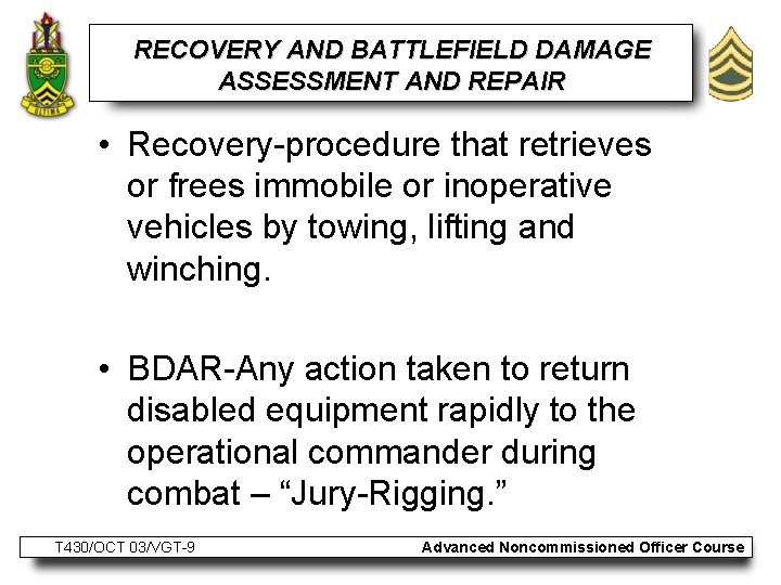 RECOVERY AND BATTLEFIELD DAMAGE ASSESSMENT AND REPAIR • Recovery-procedure that retrieves or frees immobile