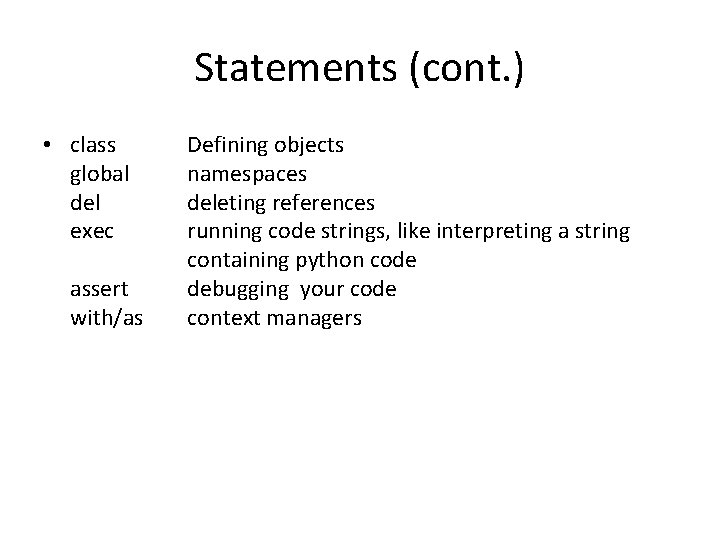 Statements (cont. ) • class global del exec assert with/as Defining objects namespaces deleting Statements (cont. ) • class global del exec assert with/as Defining objects namespaces deleting