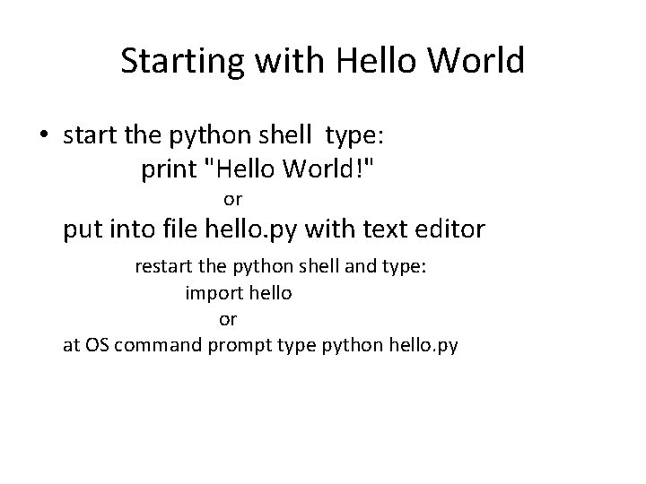 Starting with Hello World • start the python shell type: print "Hello World!" or Starting with Hello World • start the python shell type: print "Hello World!" or