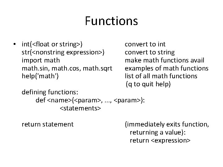 Functions • int(<float or string>) str(<nonstring expression>) import math. sin, math. cos, math. sqrt Functions • int(<float or string>) str(<nonstring expression>) import math. sin, math. cos, math. sqrt