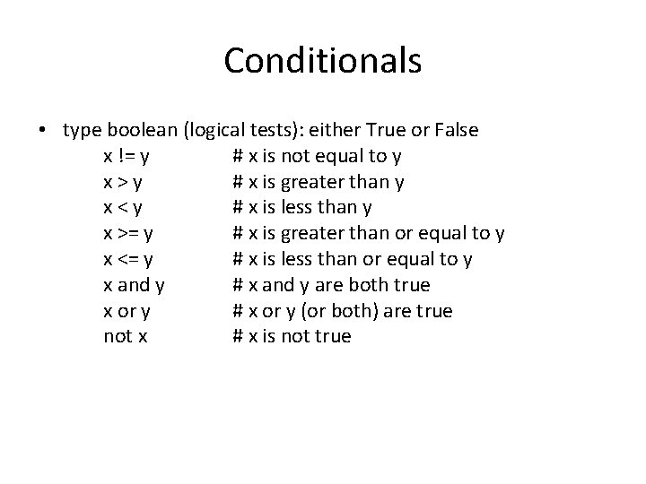 Conditionals • type boolean (logical tests): either True or False x != y # Conditionals • type boolean (logical tests): either True or False x != y #