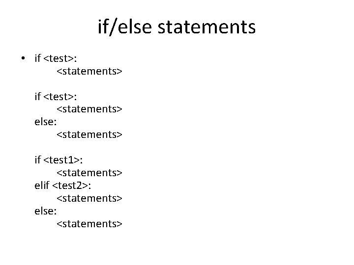 if/else statements • if <test>: <statements> else: <statements> if <test 1>: <statements> elif <test if/else statements • if <test>: <statements> else: <statements> if <test 1>: <statements> elif <test