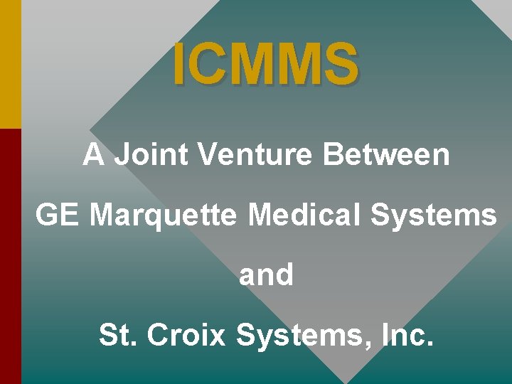 ICMMS A Joint Venture Between GE Marquette Medical Systems and St. Croix Systems, Inc.