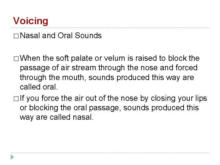 Voicing � Nasal and Oral Sounds � When the soft palate or velum is