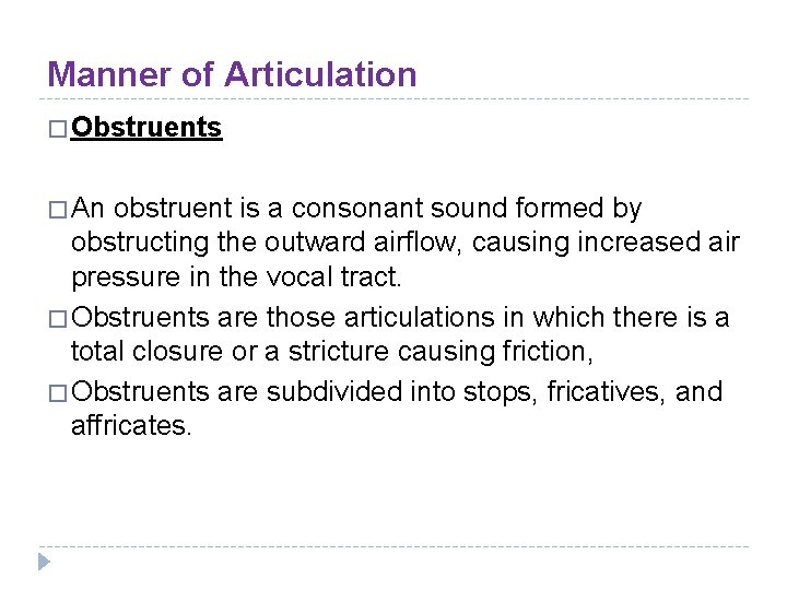 Manner of Articulation � Obstruents � An obstruent is a consonant sound formed by