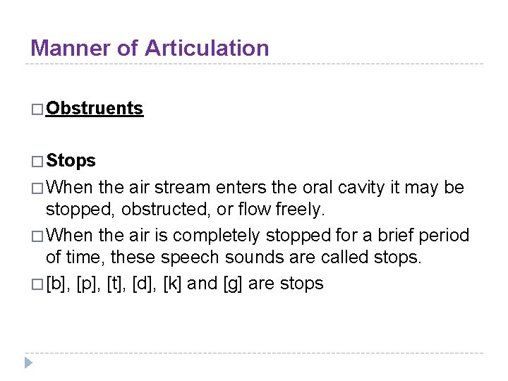 Manner of Articulation � Obstruents � Stops � When the air stream enters the