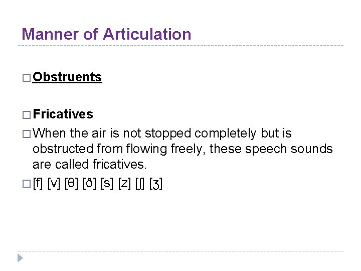 Manner of Articulation � Obstruents � Fricatives � When the air is not stopped