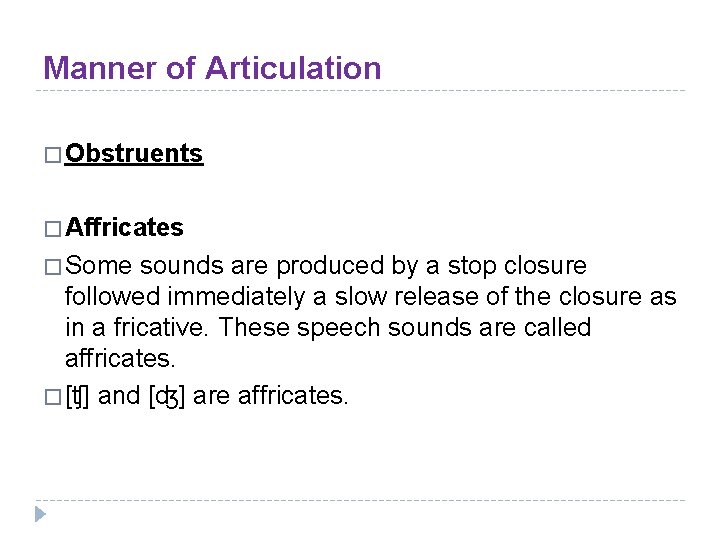 Manner of Articulation � Obstruents � Affricates � Some sounds are produced by a