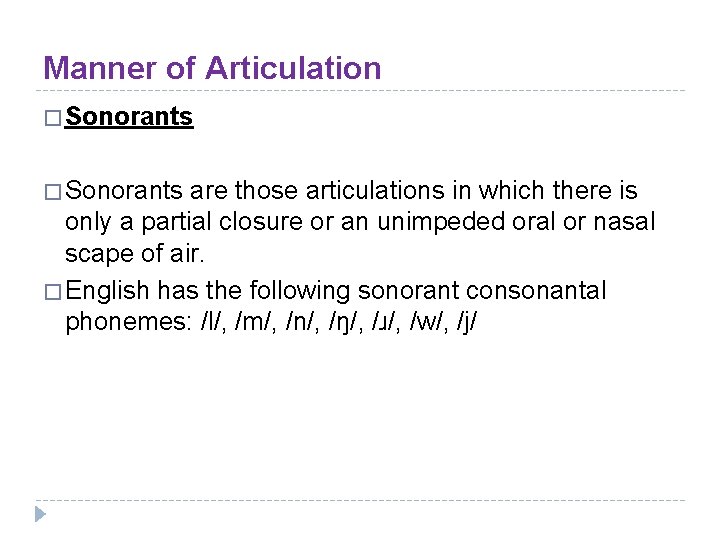 Manner of Articulation � Sonorants are those articulations in which there is only a