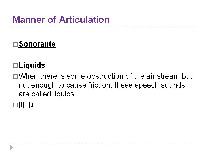 Manner of Articulation � Sonorants � Liquids � When there is some obstruction of