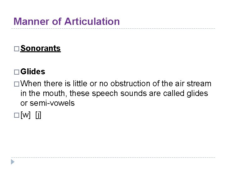 Manner of Articulation � Sonorants � Glides � When there is little or no
