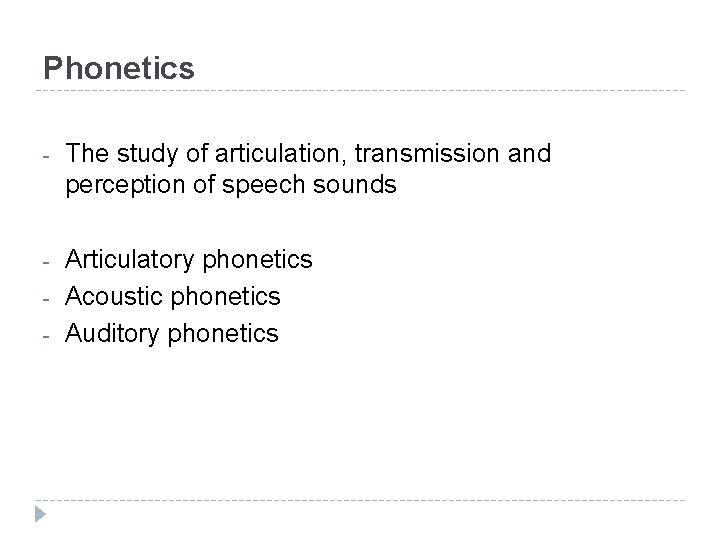 Phonetics - The study of articulation, transmission and perception of speech sounds - Articulatory