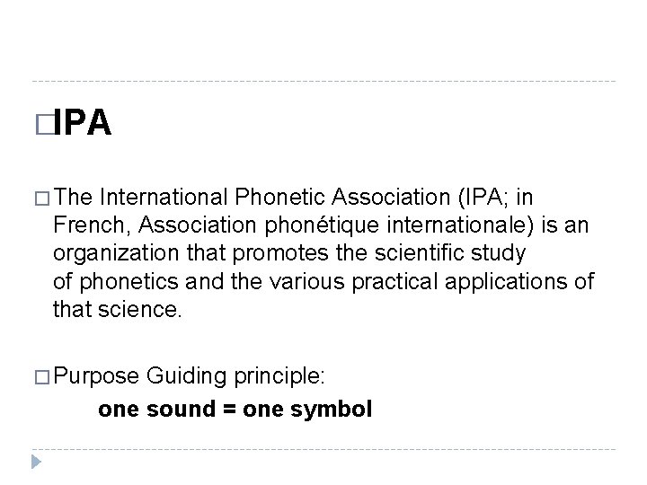 �IPA � The International Phonetic Association (IPA; in French, Association phonétique internationale) is an