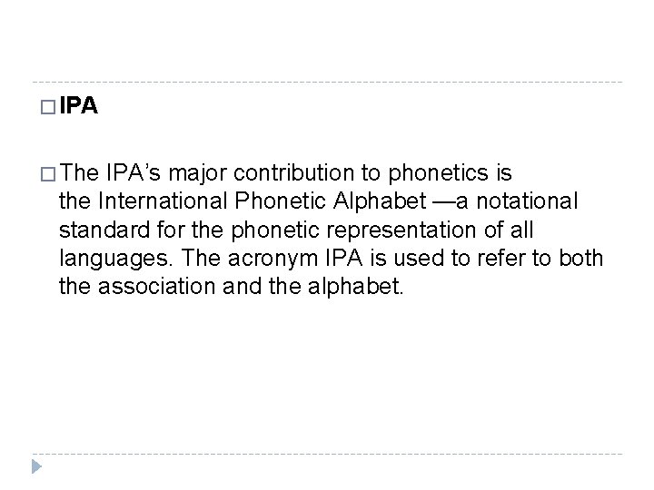 � IPA � The IPA’s major contribution to phonetics is the International Phonetic Alphabet