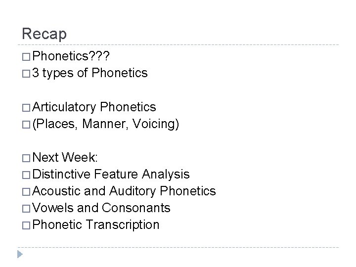 Recap � Phonetics? ? ? � 3 types of Phonetics � Articulatory Phonetics �