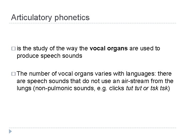 Articulatory phonetics � is the study of the way the vocal organs are used