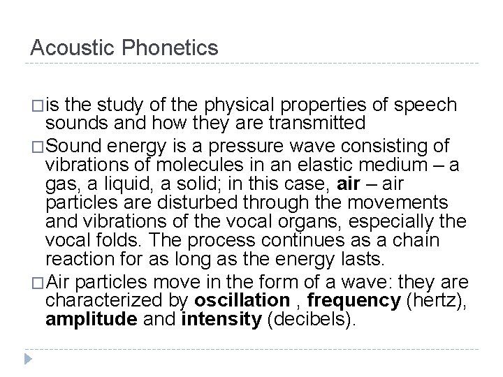 Acoustic Phonetics �is the study of the physical properties of speech sounds and how