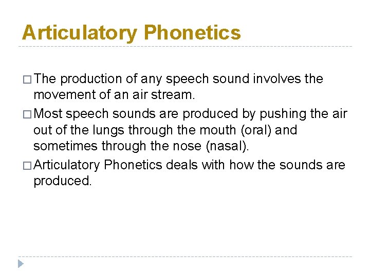Articulatory Phonetics � The production of any speech sound involves the movement of an