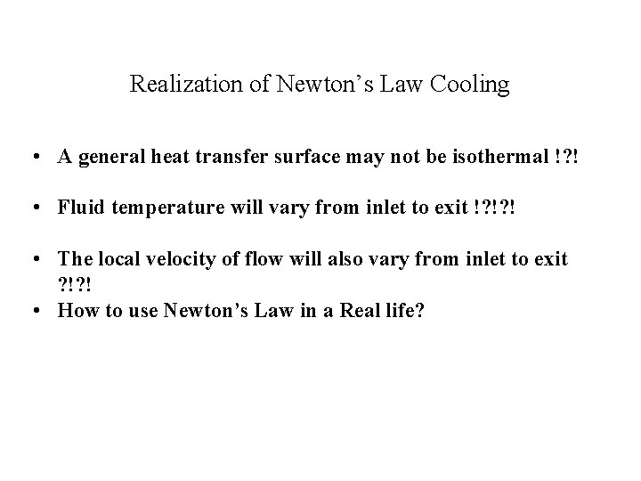 Realization of Newton’s Law Cooling • A general heat transfer surface may not be