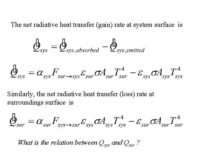 The net radiative heat transfer (gain) rate at system surface is Similarly, the net