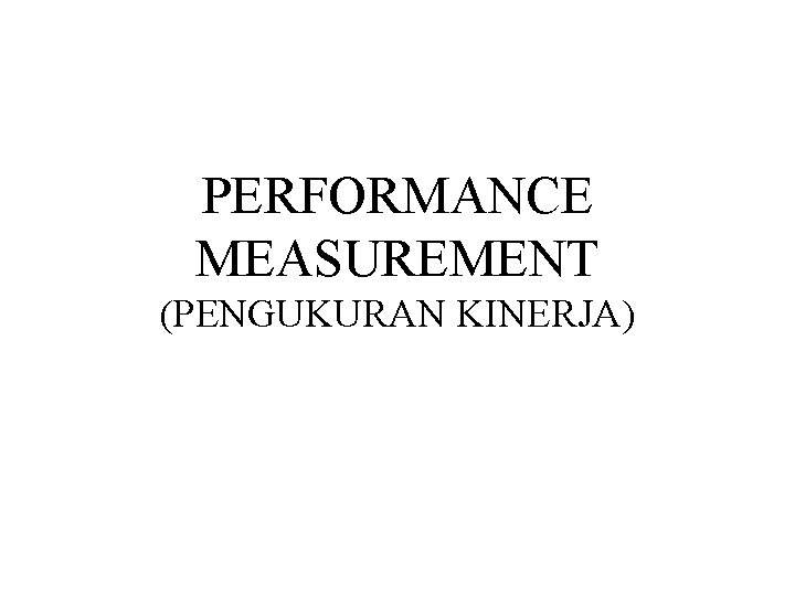 PERFORMANCE MEASUREMENT (PENGUKURAN KINERJA) 