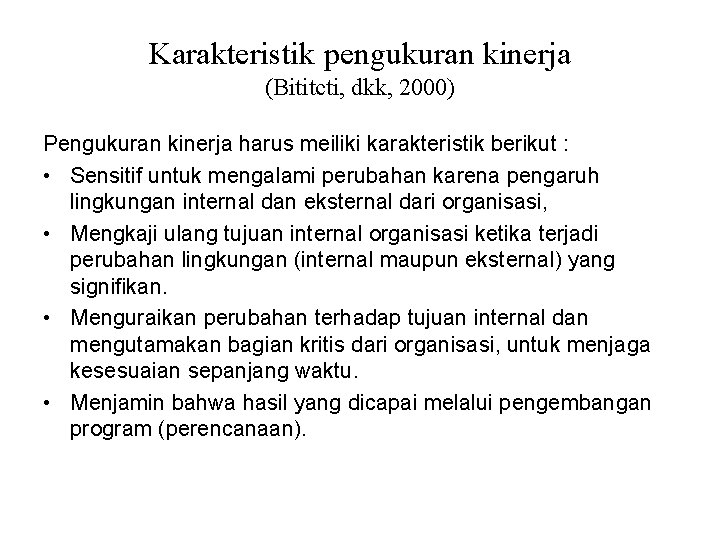 Karakteristik pengukuran kinerja (Bititcti, dkk, 2000) Pengukuran kinerja harus meiliki karakteristik berikut : •