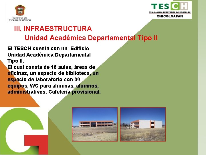 III. INFRAESTRUCTURA Unidad Académica Departamental Tipo II El TESCH cuenta con un Edificio Unidad